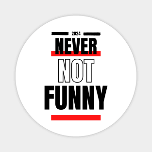 Never Not Funny t-shirt Magnet